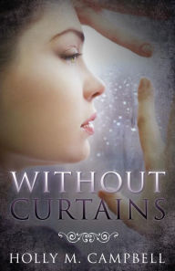 Title: Without Curtains, Author: Holly M. Campbell