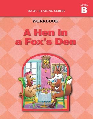 A Hen in a Fox's Den (Level B Workbook), Basic Reading Series: Classic Phonics Program for Beginning Readers, ages 5-8, illus., 96 pages