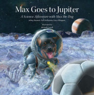 Title: Max Goes to Jupiter: A Science Adventure with Max the Dog, Author: Jeffrey Bennett