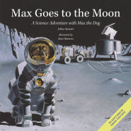 Title: Max Goes to the Moon: A Science Adventure with Max the Dog, Author: Jeffrey Bennett
