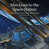 Title: Max Goes to the Space Station: A Science Adventure with Max the Dog, Author: Jeffrey Bennett