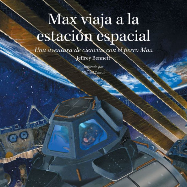 Max viaja a la estacion espacial: Una aventura de ciencias con el perro Max