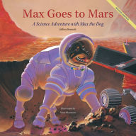 Title: Max Goes to Mars: A Science Adventure with Max the Dog, Author: Jeffrey Bennett