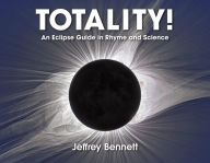 Title: Totality!: An Eclipse Guide in Rhyme and Science, Author: Jeffrey Bennett