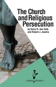 Title: The Church and Religious Persecution, Author: Kevin R den Dulk