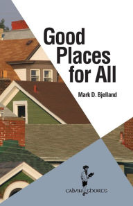 Title: Good Places for All, Author: Mark D Bjelland