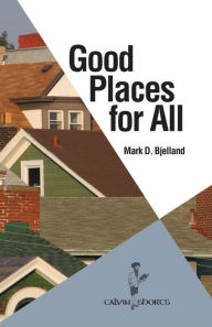 Title: Good Places for All, Author: Mark D. Bjelland