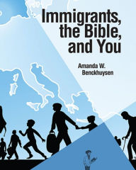 Title: Immigrants, the Bible, and You, Author: Amanda W Benckhuysen