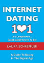 Internet Dating 101: It's Complicated . . . But It Doesn't Have To Be: The Digital Age Guide to Navigating Your Relationship Through Social Media and Online Dating Sites