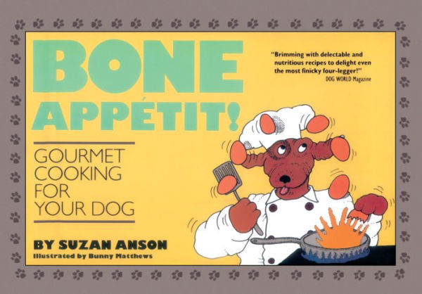 Bone Appetit!: Gourmet Cooking for Your Dog