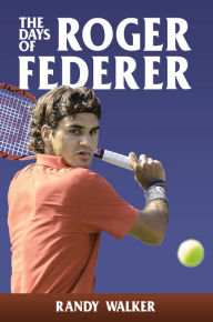 Title: The Days of Roger Federer, Author: Randy Walker