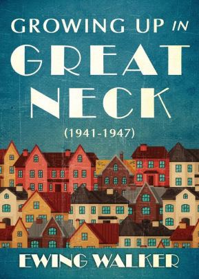 Growing Up In Great Neck 1941 1947 By Ewing Walker Paperback