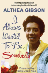 Mobile books free download Althea Gibson: I Always Wanted To Be Somebody 9781937559977 by  English version