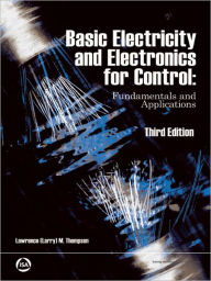 Title: Basic Electricity and Electronics for Control: Fundamentals and Applications 3rd Edition, Author: Lawrence (Larry) M. Thompson