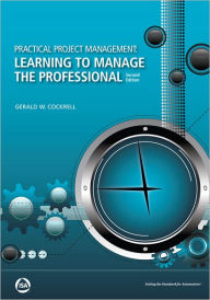 Title: Practical Project Management: Learning to Manage the Professional, Second Edition, Author: Gerald W. Cockrell