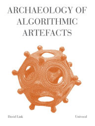 Title: Archaeology of Algorithmic Artefacts, Author: David Link