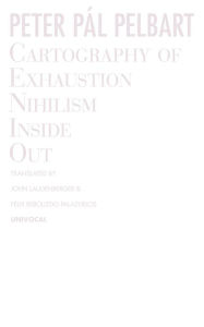 Title: Cartography of Exhaustion: Nihilism Inside Out, Author: Peter Pál Pelbart