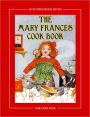 The Mary Frances Cook Book 100th Anniversary Edition: A Children's Story-Instruction Cookbook with Bonus Patterns for Child's Apron and Cooking Cap