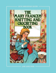 Title: The Mary Frances Knitting and Crocheting Book 100th Anniversary Edition: A Children's Story-Instruction Book with Doll Clothes Patterns for 18