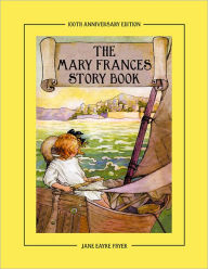Title: The Mary Frances Story Book 100th Anniversary Edition: A Collection of Read Aloud Stories for Children Including Fairy Tales, Folk Tales, and Selected Classics, Author: Jane Eayre Fryer