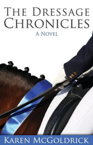 Title: The Dressage Chronicles, Author: Karen McGoldrick