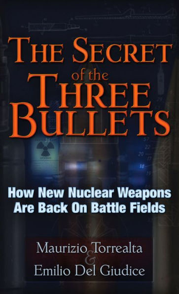 the Secret of Three Bullets: How New Nuclear Weapons Are Back on Battlefields