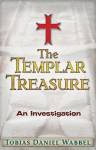 Title: The Templar Treasure: An Investigation, Author: Tobias Daniel Wabbel