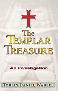 Title: The Templar Treasure: An Investigation, Author: Tobias Daniel Wabbel