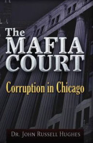 Title: The Mafia Court: Corruption in Chicago, Author: John Hughes