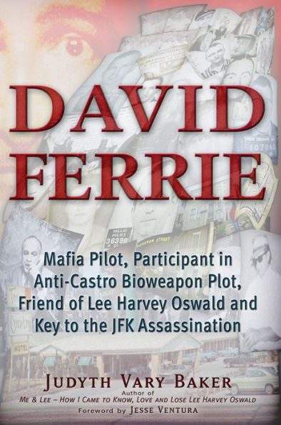 David Ferrie: Mafia Pilot, Participant in Anti-Castro Bioweapon Plot, Friend of Lee Harvey Oswald and Key to the JFK Assassination