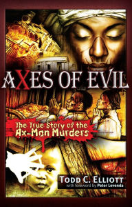 Title: Axes of Evil: The True Story of the Ax-Man Murders, Author: Todd C. Elliott