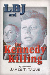 Title: LBJ and the Kennedy Killing, Author: James T. Tague