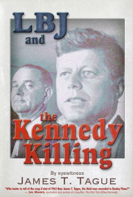 Title: LBJ and the Kennedy Killing, Author: James T. Tague