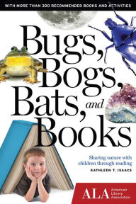 Title: Bugs, Bogs, Bats, and Books: Sharing Nature with Children through Reading, Author: Kathleen T Isaacs