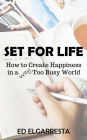 Set For Life: How to Create Happiness in a Way Too Busy World
