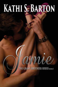 Title: Jamie: The Grant Brothers Series, Author: Kathi S. Barton