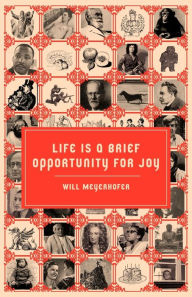 Title: Life is a Brief Opportunity for Joy, Author: Will Meyerhofer