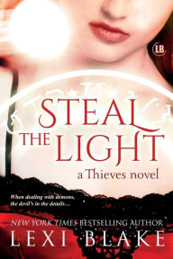 Title: Steal the Light (Thieves Series #1), Author: Lexi Blake
