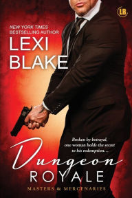 Title: Dungeon Royale (Masters and Mercenaries Series #6), Author: Lexi Blake