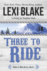 Title: Three to Ride (Nights in Bliss, Colorado Series #1), Author: Sophie Oak