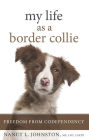 My Life As a Border Collie: Freedom from Codependency