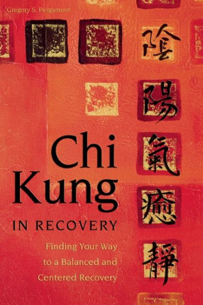Chi Kung Recovery: Finding Your Way to a Balanced and Centered Recovery