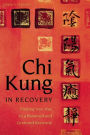 Chi Kung in Recovery: Finding Your Way to a Balanced and Centered Recovery