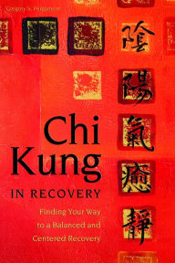 Title: Chi Kung in Recovery: Finding Your Way to a Balanced and Centered Recovery, Author: Gregory Pergament