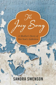 Title: The Joey Song: A Mother's Story of Her Son's Addiction, Author: Sandra Swenson