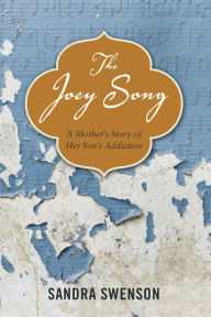 Title: The Joey Song: A Mother's Story of Her Son's Addiction, Author: Sandra Swenson