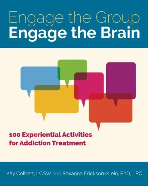 Engage the Group, Brain: 100 Experiential Activities for Addiction Treatment