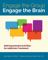 Title: Engage the Group, Engage the Brain: 100 Experiential Activities for Addiction Treatment, Author: Kay Colbert