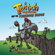 Title: Twitch the Squirrel and the Forbidden Bridge, Author: Don M. Winn