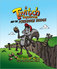 Title: Twitch the Squirrel and the Forbidden Bridge, Author: Don M. Winn